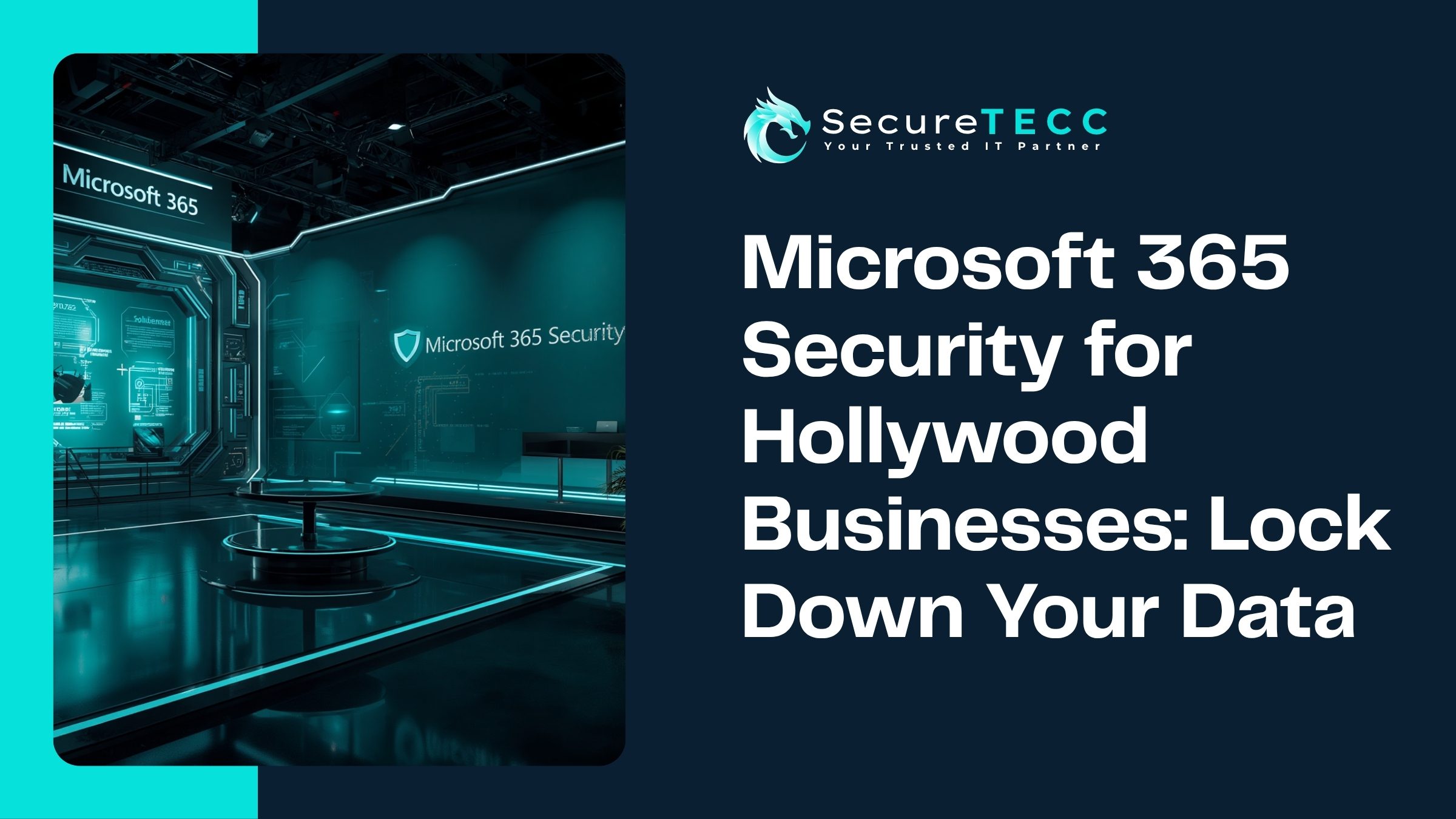 SecureTECC banner reading 'Microsoft 365 Security for Hollywood Businesses: Lock Down Your Data' over a futuristic security display.