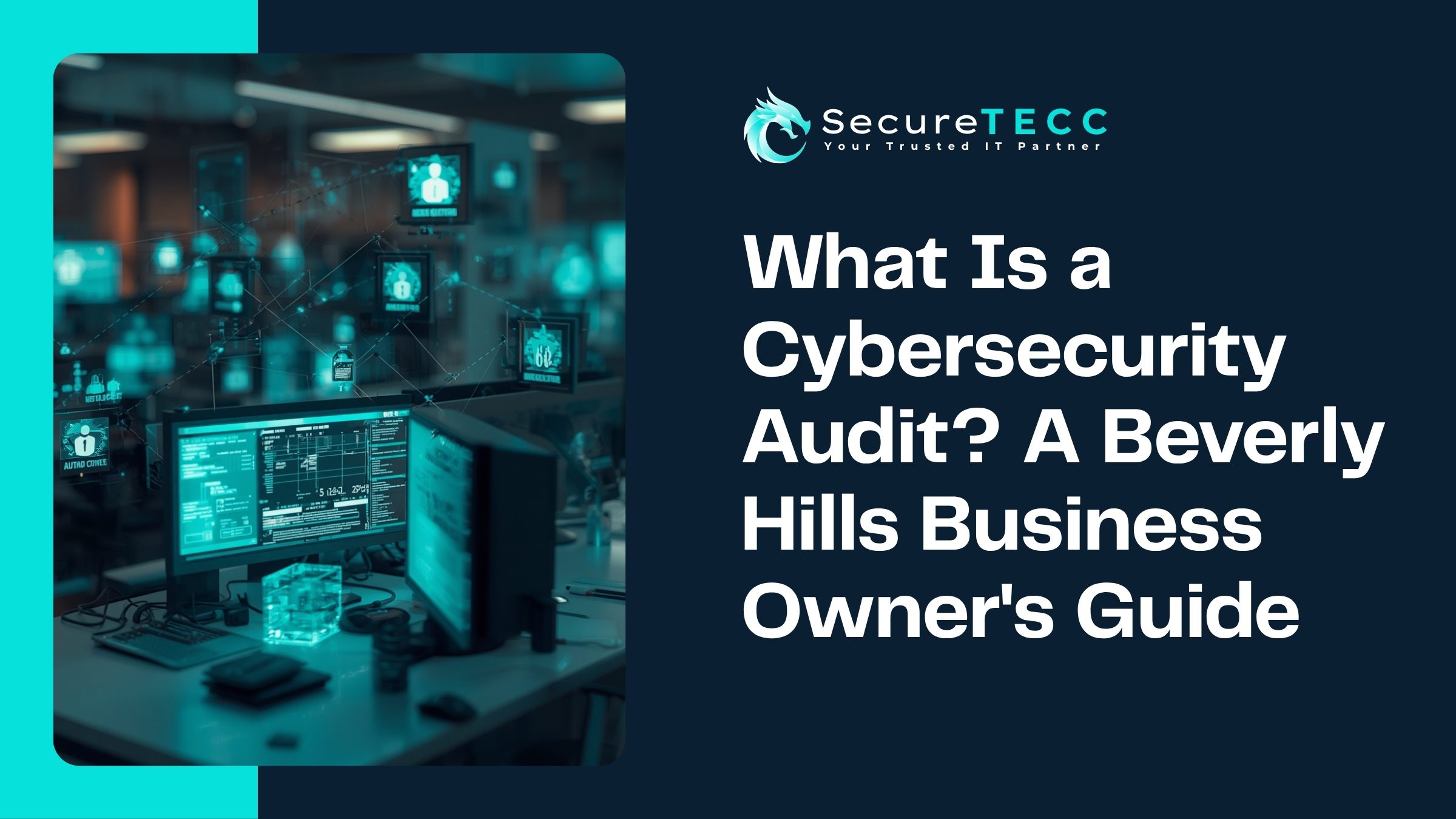 SecureTECC banner reading 'What Is a Cybersecurity Audit? A Beverly Hills Business Owner's Guide' over a tech workstation.